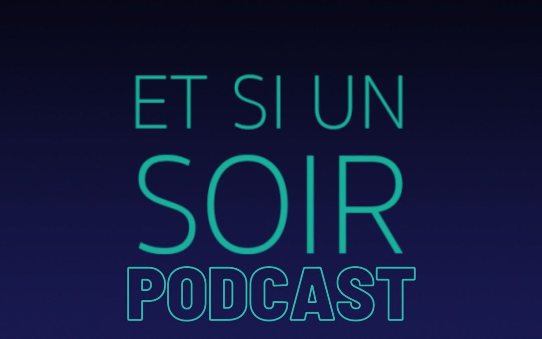 Podcast: Et si un soir